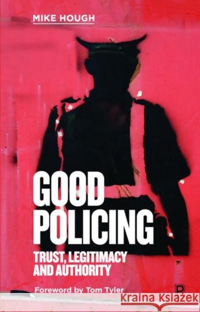 Good Policing: Trust, Legitimacy and Authority Mike Hough 9781447355076