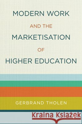 Modern Work and the Marketisation of Higher Education Gerbrand Tholen 9781447355274