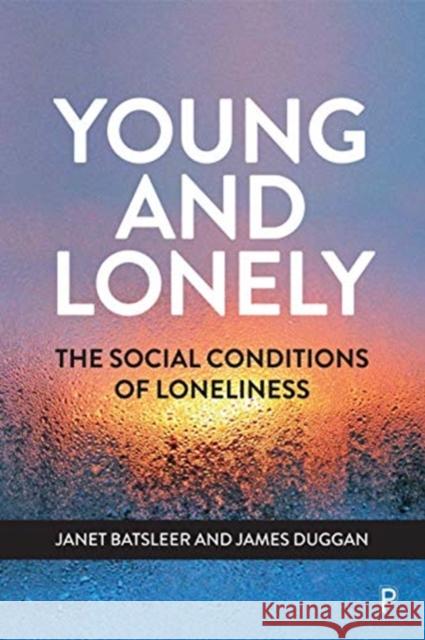 Young and Lonely: The Social Conditions of Loneliness Batsleer, Janet 9781447355359 Bristol University Press