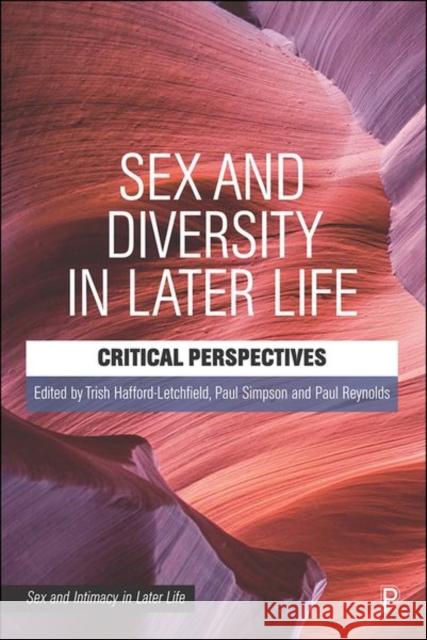Sex and Diversity in Later Life: Critical Perspectives Paul Simpson Paul Reynolds 9781447355403 Policy Press