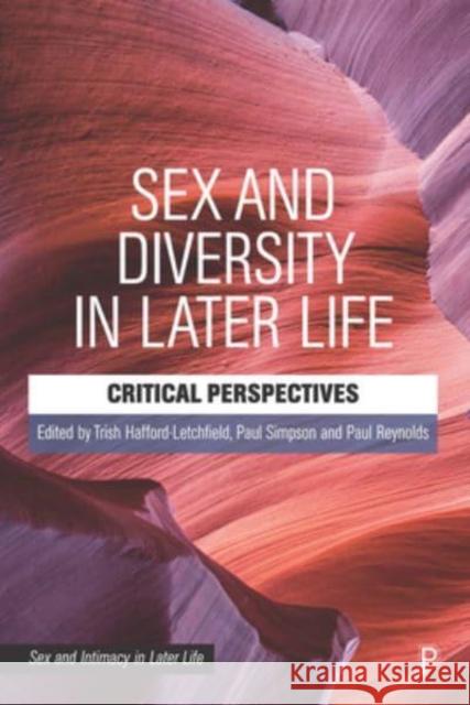 Sex and Diversity in Later Life: Critical Perspectives Trish Hafford-Letchfield Paul Simpson Paul Reynolds 9781447355410