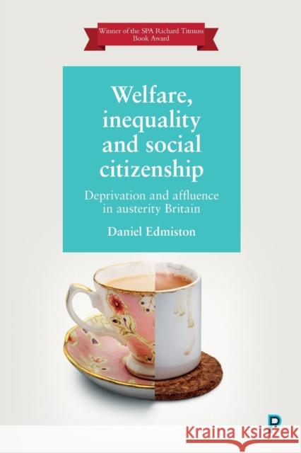 Welfare, Inequality and Social Citizenship: Deprivation and Affluence in Austerity Britain Daniel Edmiston 9781447355588