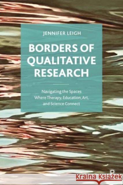 Borders of Qualitative Research Jennifer (University of Kent) Leigh 9781447355632 Bristol University Press