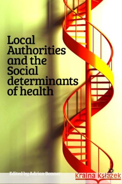 Local Authorities and the Social Determinants of Health Adrian Bonner 9781447356233