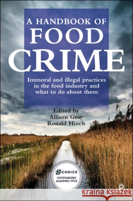 A Handbook of Food Crime: Immoral and Illegal Practices in the Food Industry and What to Do about Them Allison Gray Ronald Hinch 9781447356288