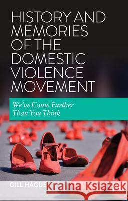 History and Memories of the Domestic Violence Movement: We've Come Further Than You Think Hague, Gill 9781447356325