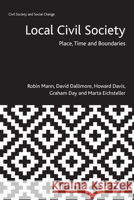 Local Civil Society: Place, Time and Boundaries Robin Mann David Dallimore 9781447356486 Policy Press