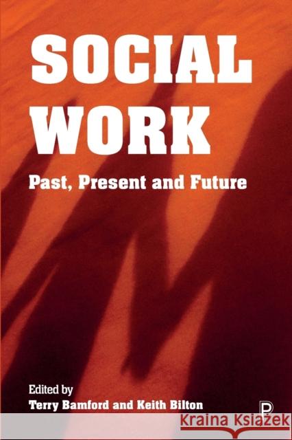 Social Work: Past, Present and Future Terry Bamford, Keith Bilton 9781447356547