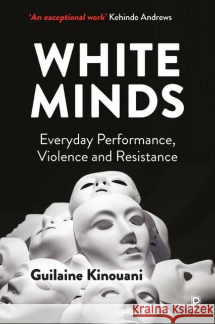 White Minds: Everyday Performance, Violence and Resistance  9781447357469 Policy Press