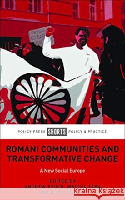 Romani Communities and Transformative Change: A New Social Europe Andrew Ryder Marius Taba 9781447357506 Policy Press