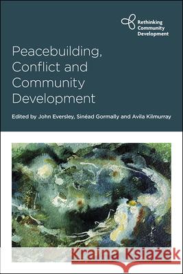 Peacebuilding, Conflict and Community Development John Eversley Sin 9781447359333 Policy Press