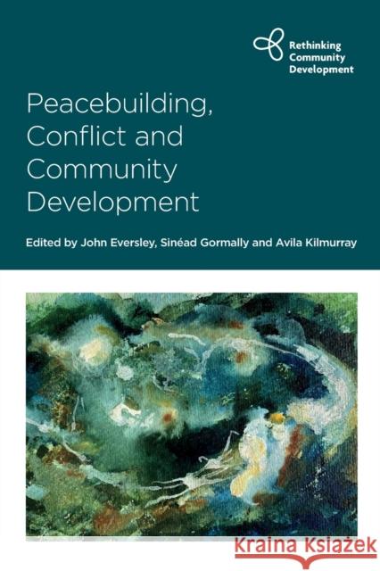 Peacebuilding, Conflict and Community Development John Eversley Sin 9781447359340 Policy Press