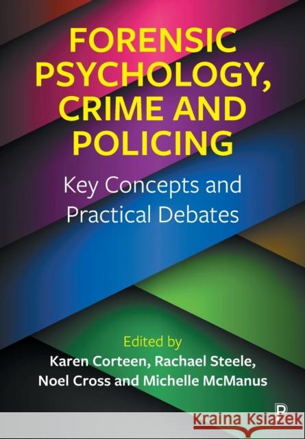 Forensic Psychology, Crime and Policing: Key Concepts and Practical Debates Corteen, Karen 9781447359395 Bristol University Press