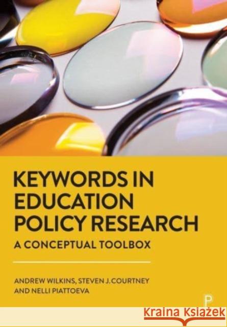 Keywords in Education Policy Research: A Conceptual Toolbox Nelli (Tampere University) Piattoeva 9781447360100 Bristol University Press