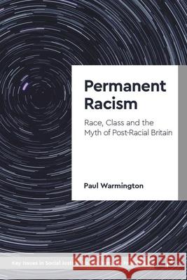 Permanent Racism: Race, Class and the Myth of Post-Racial Britain Paul Warmington 9781447360162
