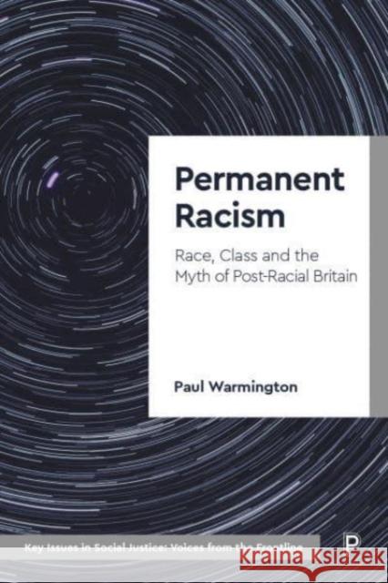 Permanent Racism: Race, Class and the Myth of Postracial Britain Paul (Coventry University and Goldsmiths, University of London) Warmington 9781447360179