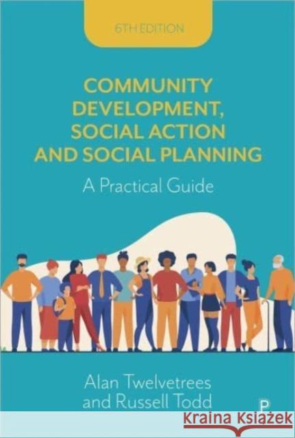 Community Development, Social Action and Social Planning: A Practical Guide Alan Twelvetrees 9781447360643 Policy Press
