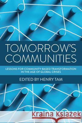 Tomorrow's Communities: Lessons for Community-Based Transformation in the Age of Global Crises Henry Tam 9781447361107 Policy Press