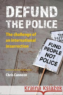 Defund the Police: An International Insurrection Cunneen, Chris 9781447361664