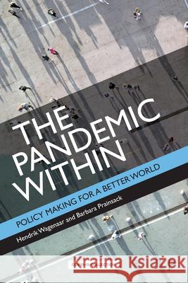 The Pandemic Within: Policy Making for a Better World Hendrik Wagenaar Barbara Prainsack 9781447362227