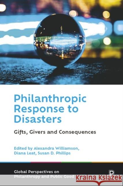 Philanthropic Response to Disasters: Gifts, Givers and Consequences McGregor-Lowndes, Myles 9781447362531