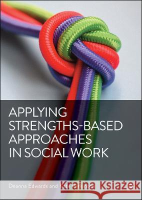 Applying Strengths-Based Approaches in Social Work Guy Shennan Steve Myers Lauren Bailey 9781447362715