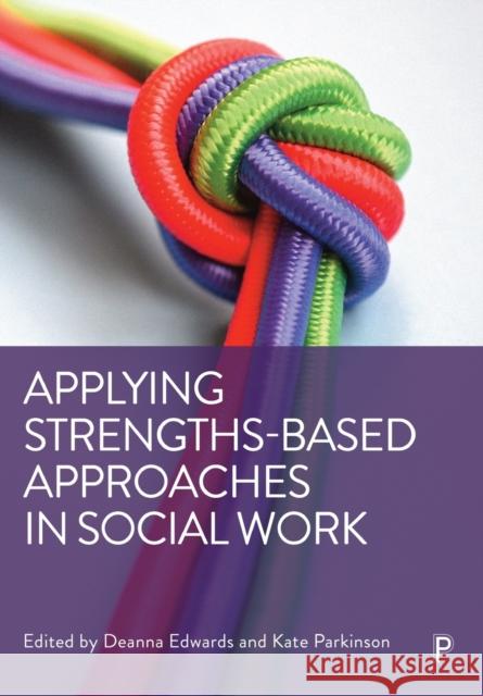 Applying Strengths-Based Approaches in Social Work Guy Shennan Steve Myers Lauren Bailey 9781447362722 Bristol University Press