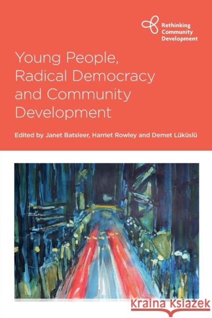 Young People, Radical Democracy and Community Development Janet Batsleer Harriet Rowley Demet L 9781447362760