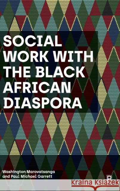 Social Work with the Black African Diaspora Washington Marovatsanga Paul Michael Garrett 9781447363101