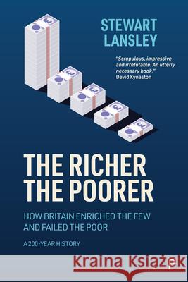 The Richer, the Poorer: How Britain Enriched the Few and Failed the Poor. a 200-Year History Lansley, Stewart 9781447363200 Policy Press