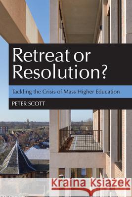 Retreat or Resolution?: Tackling the Crisis of Mass Higher Education Scott, Peter 9781447363286 Policy Press