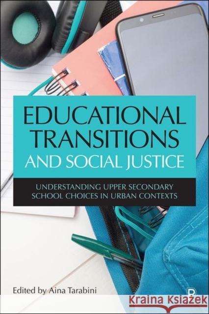 Educational Transitions and Social Justice: Understanding Upper Secondary School Choices in Urban Contexts Marta Curran Judith Jacovkis Alejandro Montes 9781447363422 Policy Press