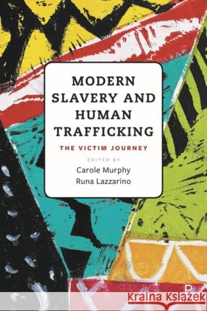 Modern Slavery and Human Trafficking: The Victim Journey Carole Murphy Runa Lazzarino 9781447363637 Policy Press