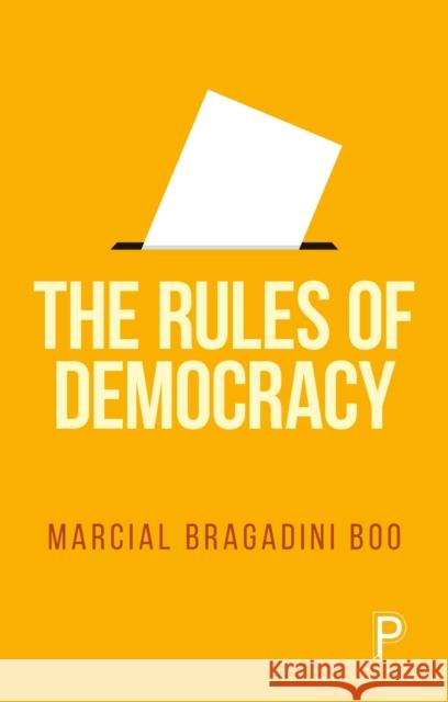The Rules of Democracy Marcial Bragadin 9781447364146 Bristol University Press