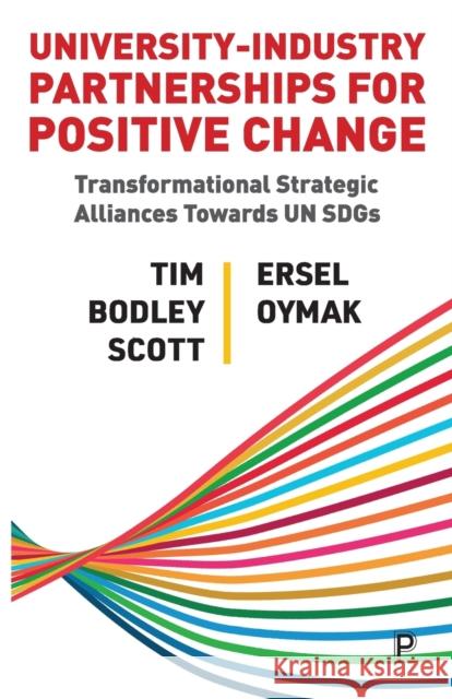 University-Industry Partnerships for Positive Change: Transformational Strategic Alliances Towards Un Sdgs Bodley-Scott, Tim 9781447364245 Bristol University Press