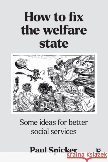 How to Fix the Welfare State: Some Ideas for Better Social Services Paul Spicker 9781447364603