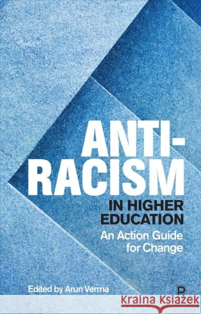 Anti-Racism in Higher Education: An Action Guide for Change Arun Verma 9781447364726
