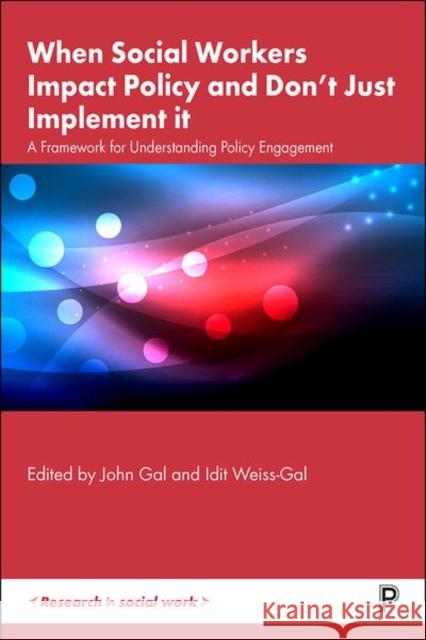 When Social Workers Impact Policy and Don't Just Implement It: A Framework for Understanding Policy Engagement Gal, John 9781447364757 Policy Press