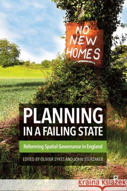 Planning in a Failing State: Reforming Spatial Governance in England Olivier Sykes John Sturzaker 9781447365044