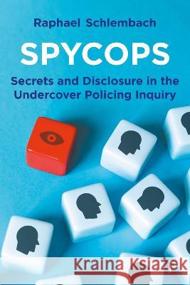 Spycops: Secrets and Disclosure in the Undercover Policing Inquiry Raphael Schlembach 9781447365365 Policy Press
