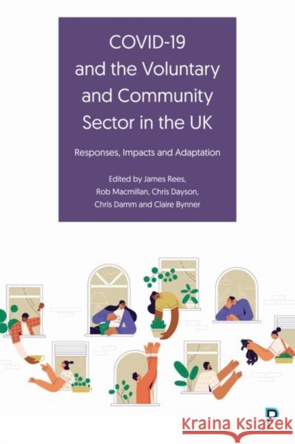 Covid-19 and the Voluntary and Community Sector in the UK: Responses, Impacts and Adaptation Rees, James 9781447365501 Policy Press