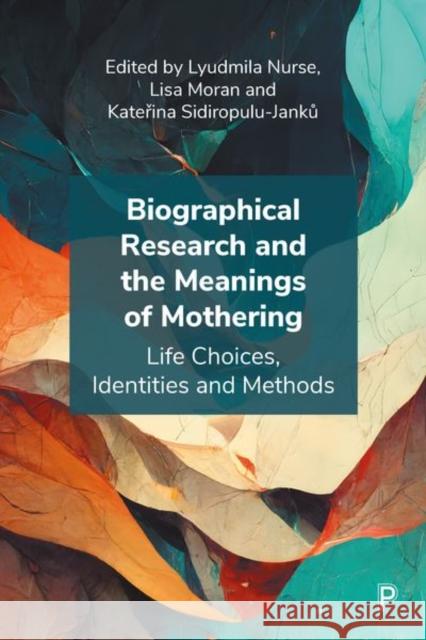 Biographical Research and the Meanings of Mothering: Life Choices, Identities and Methods Elham Amini Laetitia Coles Emma Cooke 9781447365624 Policy Press