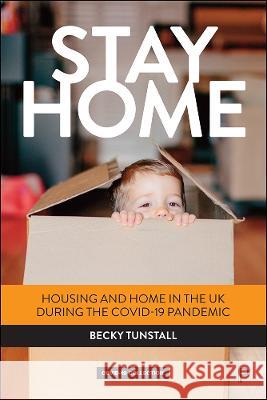 Stay Home: Housing and Home in the UK During the Covid-19 Pandemic Tunstall, Becky 9781447365884 Policy Press