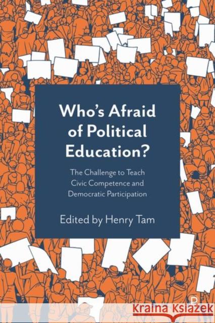 Who's Afraid of Political Education?: The Challenge to Teach Civic Competence and Democratic Participation Titus Alexander Tony Breslin Bryony Hoskins 9781447366959 Policy Press