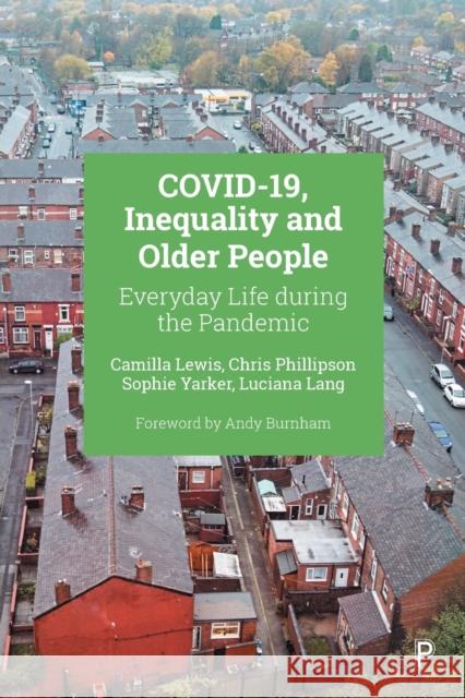 Covid-19, Inequality and Older People: Everyday Life During the Pandemic Lewis, Camilla 9781447367444 Bristol University Press