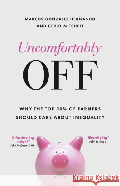 Uncomfortably Off: Why Addressing Inequality Matters, Even for High Earners Gerry (Friedrich Ebert Stiftung Nordic) Mitchell 9781447367529 Policy Press