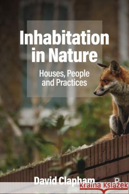 Inhabitation in Nature: Houses, People and Practices Clapham, David 9781447367802