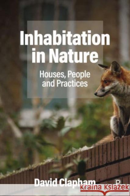 Inhabitation in Nature: Houses, People and Practices David (Glasgow University) Clapham 9781447367819