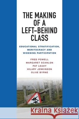 The Making of a Left-Behind Class Olive (University College Cork) Byrne 9781447367949 Bristol University Press