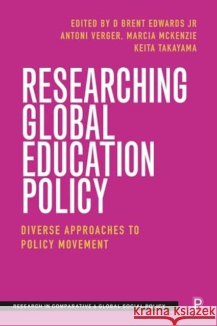 Researching Global Education Policy: Diverse Approaches to Policy Movement D. Bren Antoni Verger Keita Takayama 9781447368021